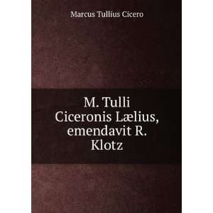   ¦lius, emendavit R. Klotz Marcus Tullius Cicero  Books