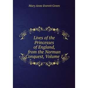   , from the Norman Conquest, Volume 1 Mary Anne Everett Green Books