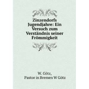   seiner FrÃ¶mmigkeit Pastor in Bremen W GÃ¶tz W. GÃ¶tz Books
