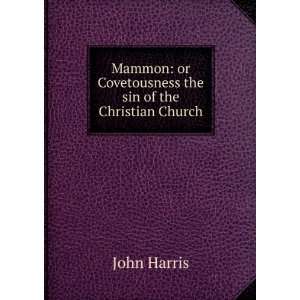    or Covetousness the sin of the Christian Church John Harris Books