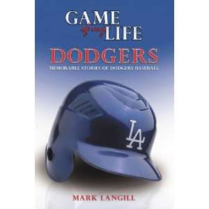 Game of My Life Dodgers Memorable Stories of Dodgers Baseball   Mark 