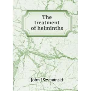  The treatment of helminths John J Szymanski Books