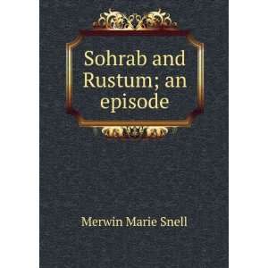  Sohrab and Rustum; an episode Merwin Marie Snell Books