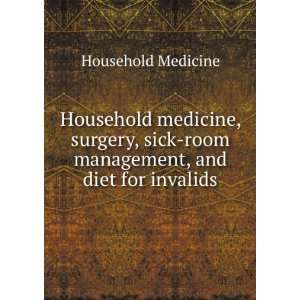  Household medicine, surgery, sick room management, and 