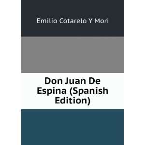    Don Juan De Espina (Spanish Edition) Emilio Cotarelo Y Mori Books