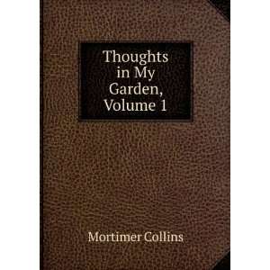  Thoughts in My Garden, Volume 1 Mortimer Collins Books