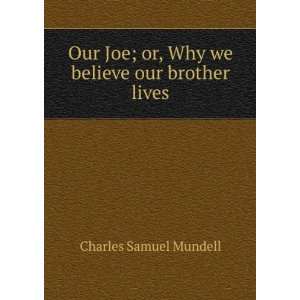   ; or, Why we believe our brother lives: Charles Samuel Mundell: Books