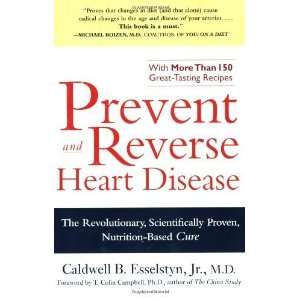 Prevent and Reverse Heart Disease The Revolutionary, Scientifically 
