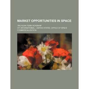  Market opportunities in space the near term roadmap 