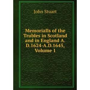   and in England A.D.1624 A.D.1645, Volume 1: John Stuart: Books