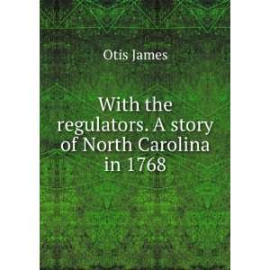   the regulators. A story of North Carolina in 1768 Otis James Books