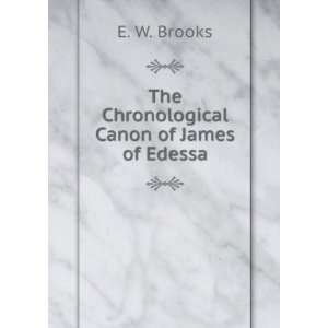    The Chronological Canon of James of Edessa E. W. Brooks Books