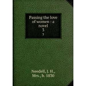  Passing the love of women : a novel. 3: J. H., Mrs., b 