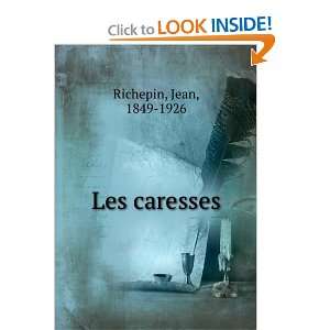  Les caresses Jean, 1849 1926 Richepin Books