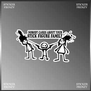 Nobody Cares About Your Stick Figure Family Funny Design Vinyl Decal 