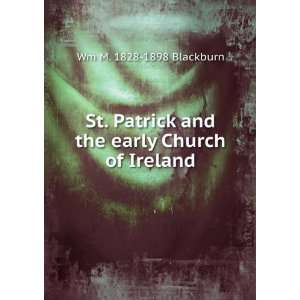  St. Patrick and the early Church of Ireland Wm M. 1828 
