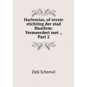 Harlemias, of Eerste Stichting Der Stad Haarlem Vermeerdert Met 