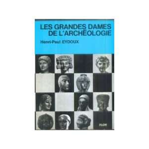    Les Grandes dames de larchéologie: Henri Paul Eydoux: Books