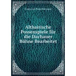   die Dachauer BÃ¼hne Bearbeitet: Franz von Paula Kiennast: Books