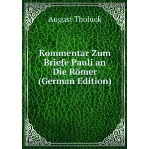   Briefe Pauli an Die RÃ¶mer (German Edition): August Tholuck: Books