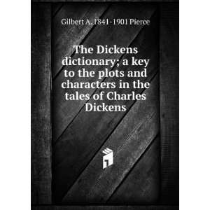   in the tales of Charles Dickens Gilbert A. 1841 1901 Pierce Books