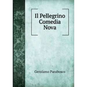  Il Pellegrino Comedia Nova Gerolamo Parabosco Books