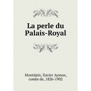  La perle du Palais Royal Xavier Aymon, comte de, 1826 