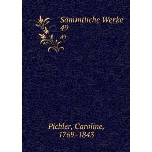    SÃ¤mmtliche Werke. 49 Caroline, 1769 1843 Pichler Books