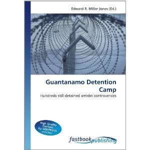  Guantanamo Detention Camp Hundreds still detained amidst 