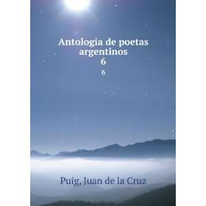    Antologia de poetas argentinos. 6: Juan de la Cruz Puig: Books