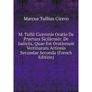  M. Tullii Ciceronis Oratio De Praetura Siciliensis: De 