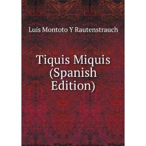  Tiquis Miquis (Spanish Edition) Luis Montoto Y Rautenstrauch Books