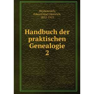   Genealogie. 2 Eduard Karl Heinrich, 1852 1915 Heydenreich Books