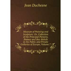   Public and Private Galleries of Europe, Volume 7: Jean Duchesne: Books