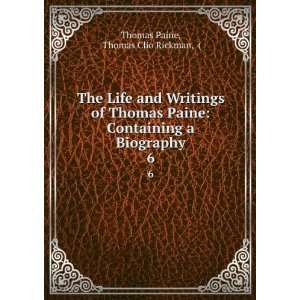   Containing a Biography. 6 Thomas Clio Rickman, ( Thomas Paine Books