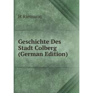    Geschichte Des Stadt Colberg (German Edition) H Riemann Books