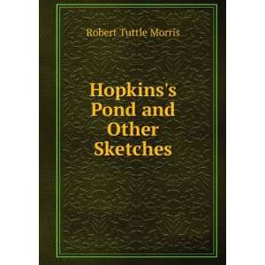    Hopkinss Pond and Other Sketches Robert Tuttle Morris Books