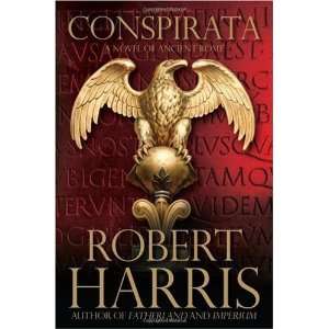   Robert Harris (Author)Conspirata A Novel of Ancient Rome  N/A
