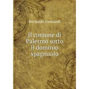   comune di Palermo sotto il dominio spagnuolo Bernardo Genzardi Books