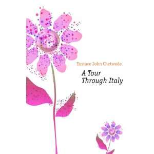  A Tour Through Italy Eustace John Chetwode Books