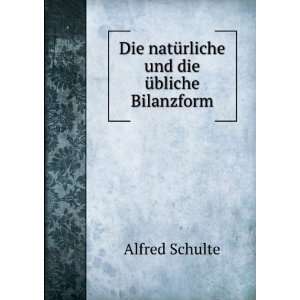   Die natÃ¼rliche und die Ã¼bliche Bilanzform Alfred Schulte Books