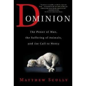   of Animals, and the Call to Mercy [Paperback]: Matthew Scully: Books