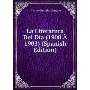   1900 Ã? 1903) (Spanish Edition) Urbano GonzÃ¡lez Serrano Books