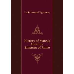   of Marcus Aurelius Emperor of Rome Lydia Howard Sigourney Books