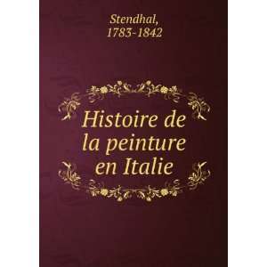    Histoire de la peinture en Italie 1783 1842 Stendhal Books