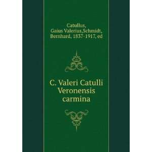    Gaius Valerius,Schmidt, Bernhard, 1837 1917, ed Catullus Books