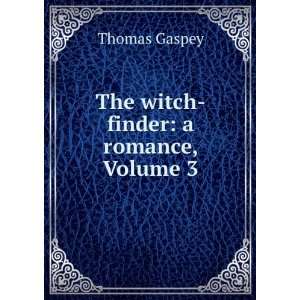    The Witch Finder A Romance, Volume 3 Thomas Gaspey Books