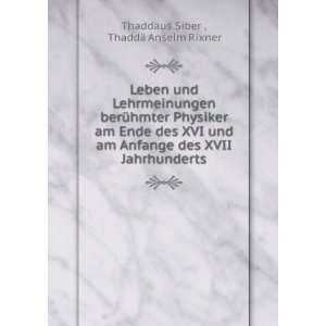   XVII Jahrhunderts: ThaddÃ¤ Anselm Rixner ThaddÃ¤us Siber : Books