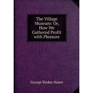   Or, How We Gathered Profit with Pleasure George Tooker Hoare Books