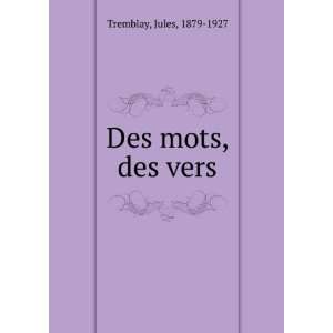  Des mots, des vers Jules, 1879 1927 Tremblay Books